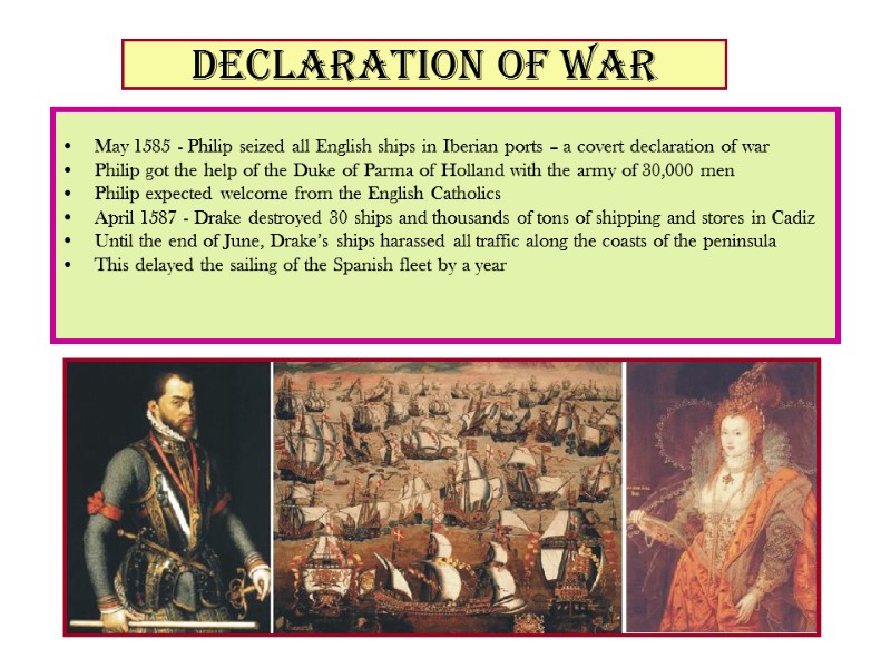 Declaration of war  May 1585 - Philip seized all English ships in Iberian